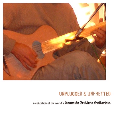Unplugged & Unfretted: A Collection of the World's Acoustic Fretless Guitarists