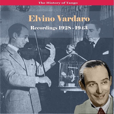 The History of Tango: The Great Violin of Tango, Elvino Vardaro - Recordings 1928-1943