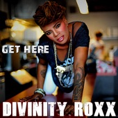 Divinity Roxx - Get Here