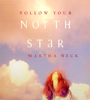 Follow Your North Star (Original Staging Nonfiction) - Martha Beck