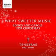 What Sweeter Music - Tenebrae & Nigel Short