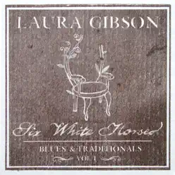 Six White Horses - Blues & Traditionals, Vol. 1 - EP - Laura Gibson Six White Horses - Blues & Traditionals, Vol. 1 - EP - Laura Gibson