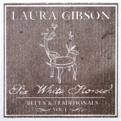Six White Horses - Blues & Traditionals, Vol. 1 - EP - Laura Gibson Six White Horses - Blues & Traditionals, Vol. 1 - EP - Laura Gibson