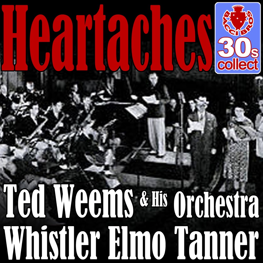 Обложка альбома «Heartaches (Remastered) - Single» — Ted Weems and His Orchestra & Whistler Elmo Tanner
