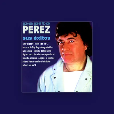Listen to Pepito Perez, watch music videos, read bio, see tour dates & more!