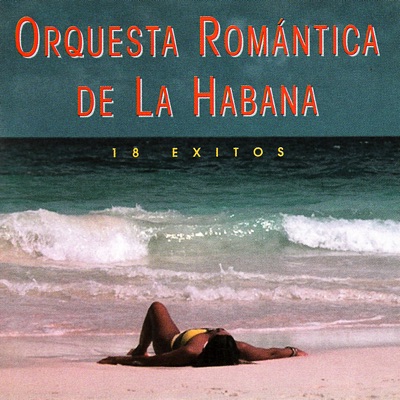 Orquesta Romántica de la Habana: 18 Éxitos
