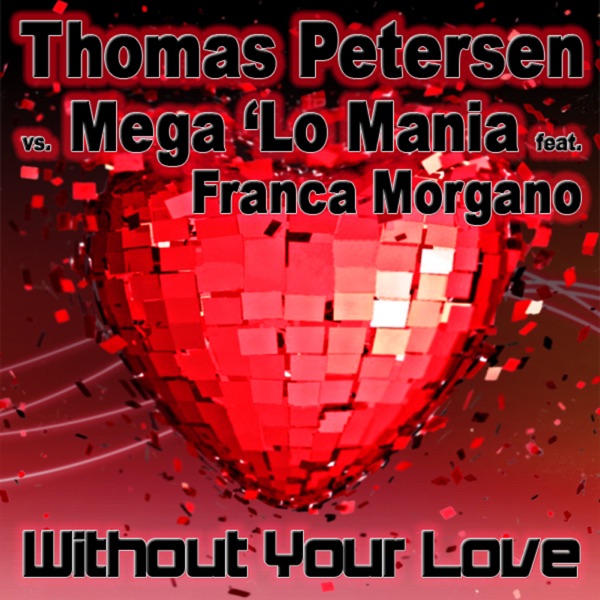 Without Your Love (Accuface High Energy Remix) [Thomas Petersen vs. Mega 'Lo Mania] [feat. Franca Morgano]