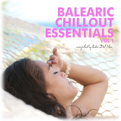 Balearic Chillout Essentials, Vol. 1 (Compiled by Pedro Del Mar)