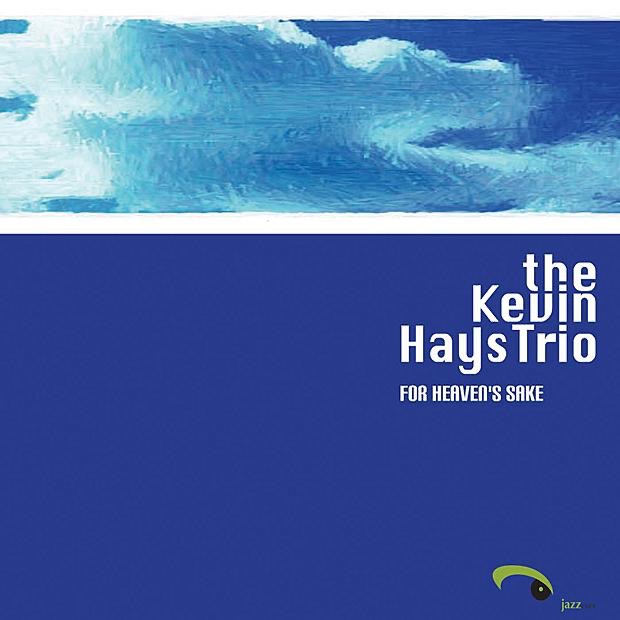Обложка альбома «For Heaven's Sake» — The Kevin Hays Trio