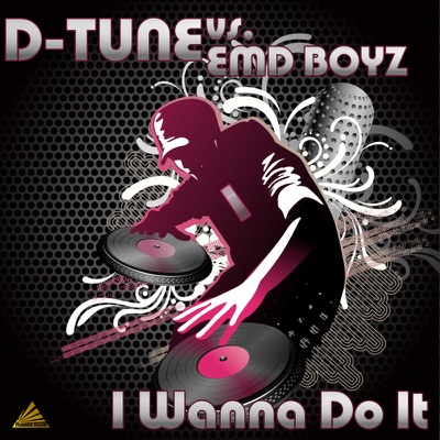 I Wanna Do It (Remixes) [D-Tune vs. EMD Boyz]