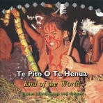 Te Pito O Te Henua - End of the World: Easter Island Songs and Dances