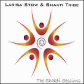 Cover art for The Shakti Sessions by Larisa Stow & Shakti Tribe