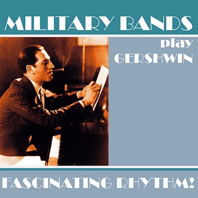 Military Bands Play Gershwin - Fascinatin' Rhythm!