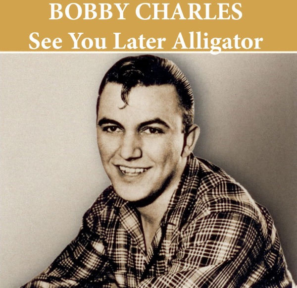 See You Later Alligator - Single - Bobby Charles