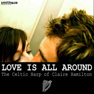 Love Is All Around: The Celtic Harp of Claire Hamilton