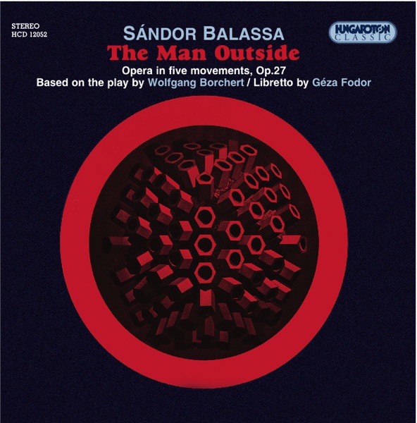 Balassa: Az ajtón kívül / The Man Outside - Opera in 5 movemnts, Op. 27