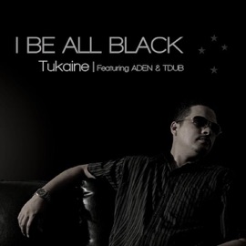 I Be All Black (feat. Aden & Tdub) Tukaine