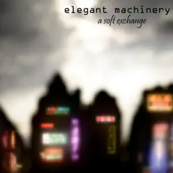 A Soft Exchange - Elegant Machinery