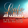 Cafe Dubai, a Trip Into Sunset Lounge (The Best in Chill Out and Dessert Feelings) - Various Artists