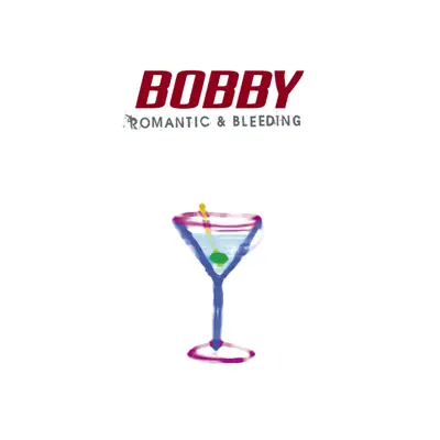Romantic & Bleeding - Bobby Romantic & Bleeding - Bobby