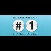 Make Wisdom Your #1 Prayer Request