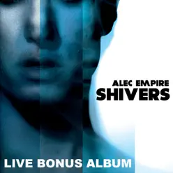 Shivers - Live Bonus Album (Uebel & Gefaehrlich, Hamburg, Germany) - Alec Empire Shivers - Live Bonus Album (Uebel & Gefaehrlich, Hamburg, Germany) - Alec Empire