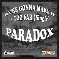 We're Gonna Make It / Too Far - Single - Paradox