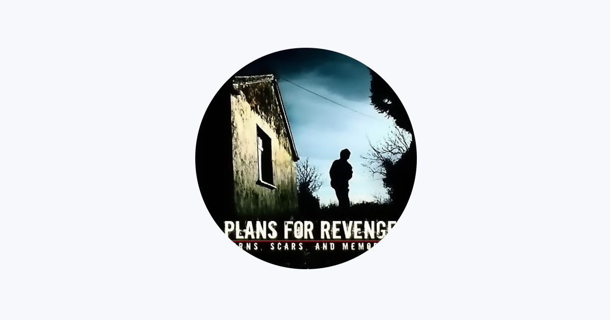 Plans For Revenge - Burns, Scars, And～ Plans For Revenge | Spotify