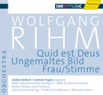 Rihm, W.: Quid Est Deus - Ungemaltes Bild - Frau-Stimme