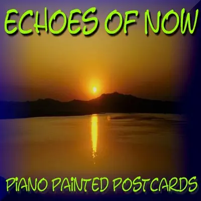 Listen to Piano Painted Postcards by Echoes Of Now