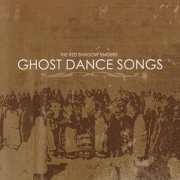 Ghost Dance Songs - Red Shadow Singers