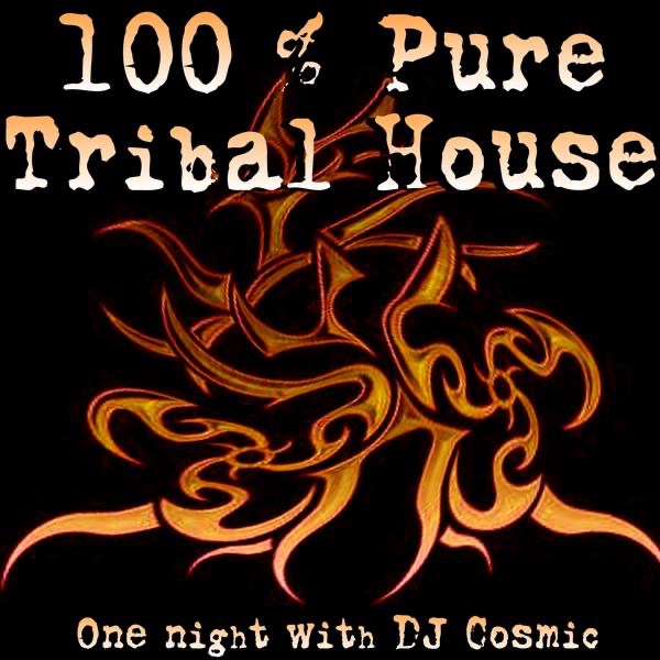 DJ Cosmic 100% Pure Tribal House