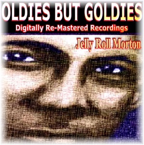 Oldies But Goldies Presents Jelly Roll Morton (Remastered)