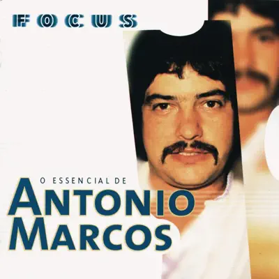 Focus: O Essencial de Antonio Marcos - Antônio Marcos