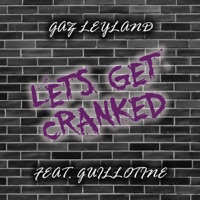 Let's Get Cranked (feat. Guillotine) - Single - Gaz Leyland