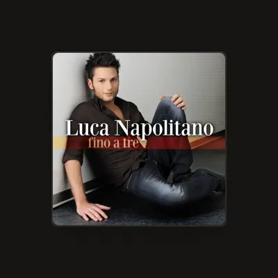 Listen to Luca Napolitano, watch music videos, read bio, see tour dates & more!