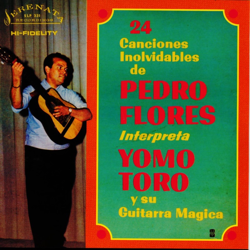 24 Canciones Inolvidables de Pedro Flores (Interpreta Yomo Toro y su Guitarra Magica)