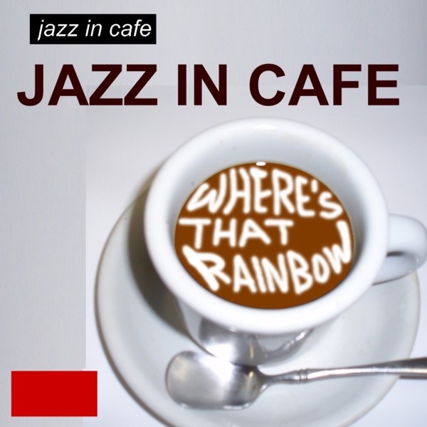 JAZZ IN CAFÉ/WHERE'S THAT  RAINBOW