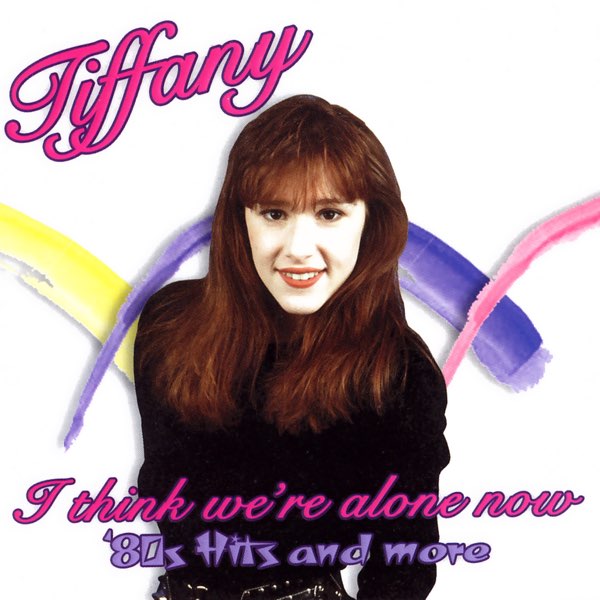 I Think We're Alone Now: '80s Hits And More - Tiffanyのアルバム