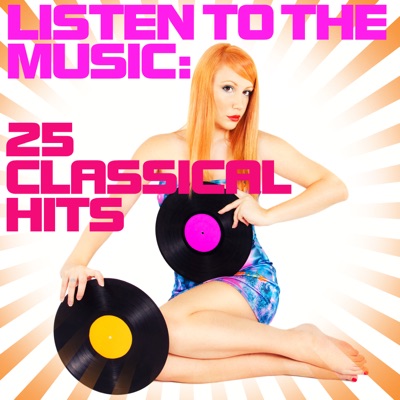 Listen to the Music: 25 Classical Hits