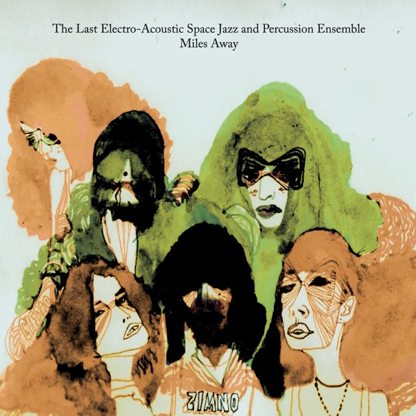 The Last Electro-Acoustic Space Jazz & Percussion Ensemble — Miles Away