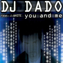 You and Me (feat. J. White) [Radio] DJ Dado