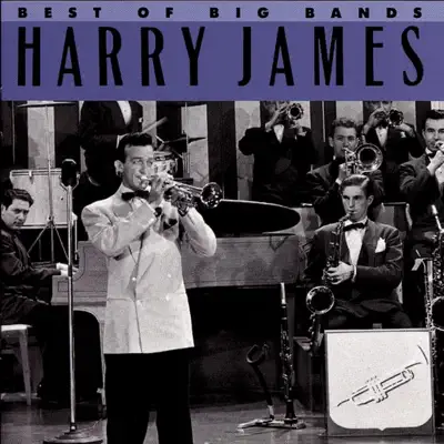 Listen to Best of the Big Bands by Harry James