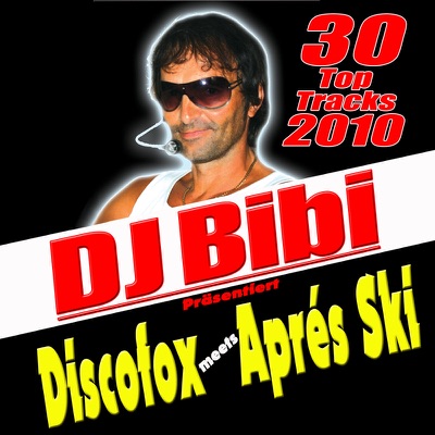 DJ Bibi präsentiert: Discofox meets Apres-Ski (Apres Ski und Karneval - die Hits 2010 und 2011)
