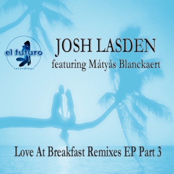 Love at Breakfast Remixes EP Part 3 (feat. Mátyás Blanckaert) - Single