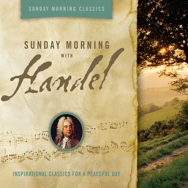 Sunday Morning Classics: Sunday Morning With Handel