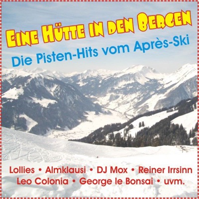 Eine Hütte in den Bergen - Die Pistenhits vom Après Ski
