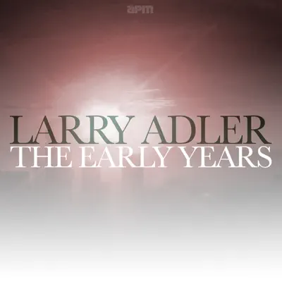 The Early Years - Larry Adler