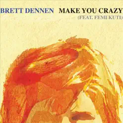 Make You Crazy (feat. Femi Kuti) - Single - Brett Dennen Make You Crazy (feat. Femi Kuti) - Single - Brett Dennen