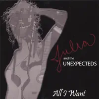 All I Want — Julia and the Unexpecteds